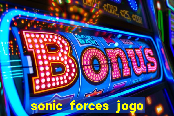 sonic forces jogo de corrida dinheiro infinito